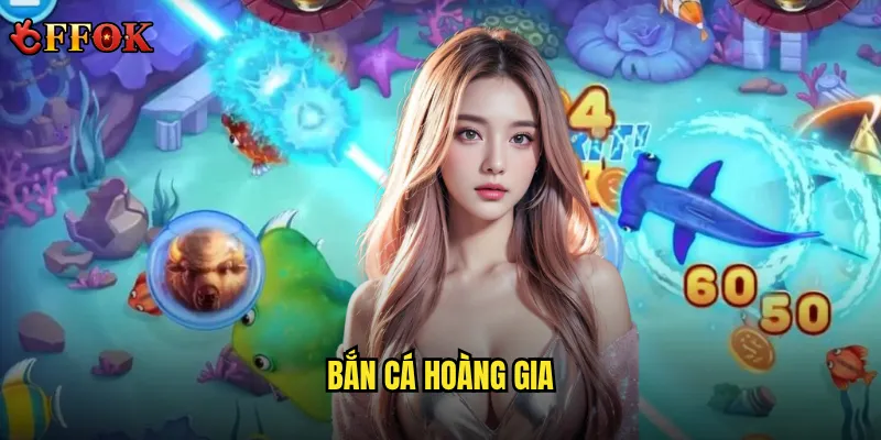 Bắn Cá Hoàng Gia