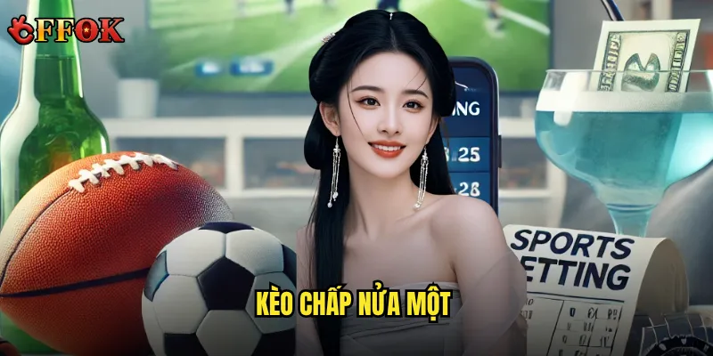 Kèo chấp nửa một ffok có đáng để đầu tư thời gian tìm hiểu? 8 Kèo chấp nửa một