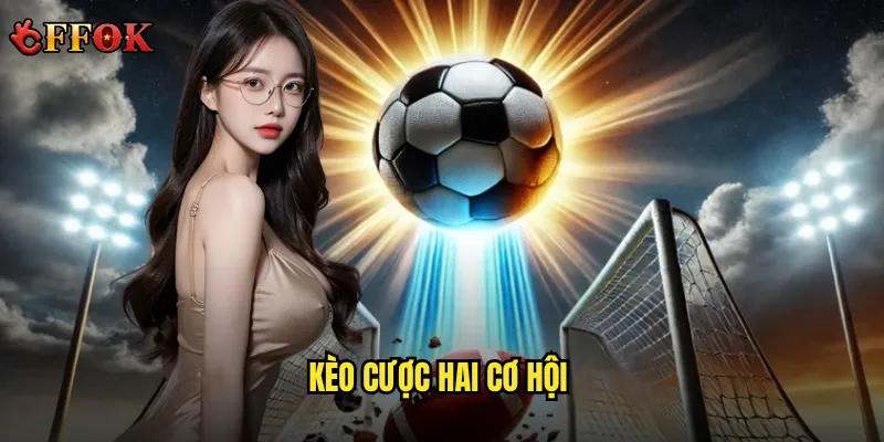 Liệu kèo cược hai cơ hội ffok có thực sự mang lại chiến thắng dễ dàng? 10 kèo cược hai cơ hội