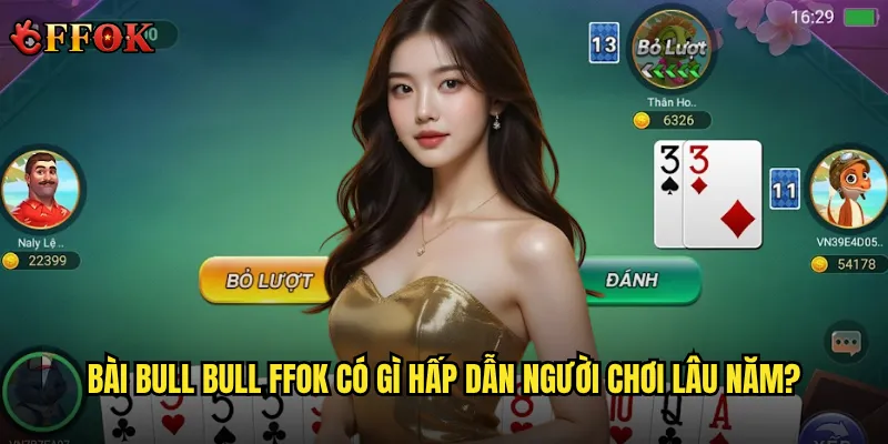 Bài Bull Bull ffok có gì hấp dẫn người chơi lâu năm?