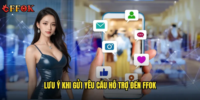 Lưu ý khi gửi yêu cầu hỗ trợ đến ffok