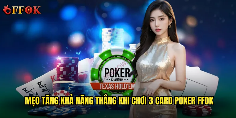 3 Card Poker ffok – Có phải là lựa chọn tốt nhất cho người mới? 3 Mẹo tăng khả năng thắng khi chơi 3 Card Poker ffok