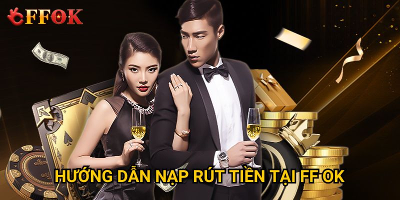 Hướng dẫn nạp rút tiền tại FF OK